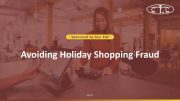 Avoiding Holiday Shopping Fraud Webinar thumbnail